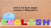 Unit 2 lớp 4: I'm from Japan-Lesson 3