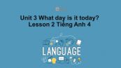 Unit 3 lớp 4: What day is it today-Lesson 2