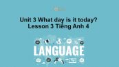 Unit 3 lớp 4: What day is it today-Lesson 3