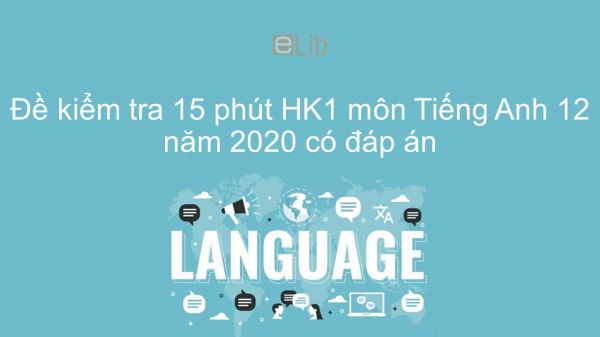Đề kiểm tra 15 phút HKI môn Tiếng Anh lớp 12 năm 2020 có đáp án