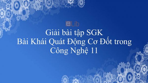 Giải bài tập SGK Công nghệ 11 Bài 20: Khái Quát Động Cơ Đốt trong