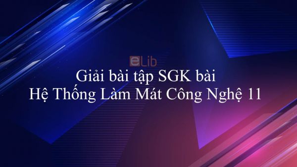 Giải bài tập SGK Công nghệ 11 Bài 26: Hệ Thống Làm Mát