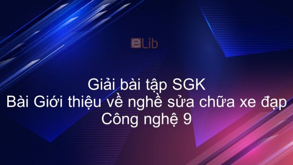 Giải bài tập SGK Công nghệ 9 Bài 1: Giới thiệu về nghề sửa chữa xe đạp