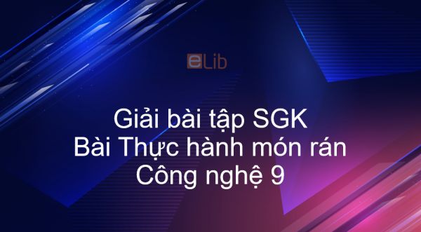 Giải bài tập SGK Công nghệ 9 Bài 10: Thực hành món rán