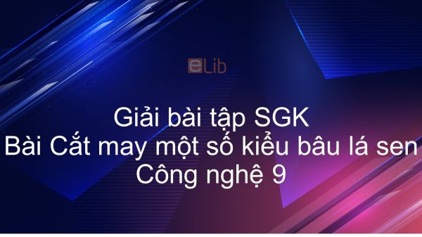 Giải bài tập SGK Công nghệ 9 Bài 11: Cắt may một số kiểu bâu lá sen