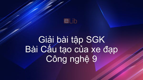 Giải bài tập SGK Công nghệ 9 Bài 2: Cấu tạo của xe đạp