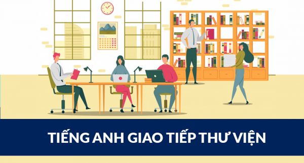 Mẫu câu tiếng Anh giao tiếp chủ đề thư viện