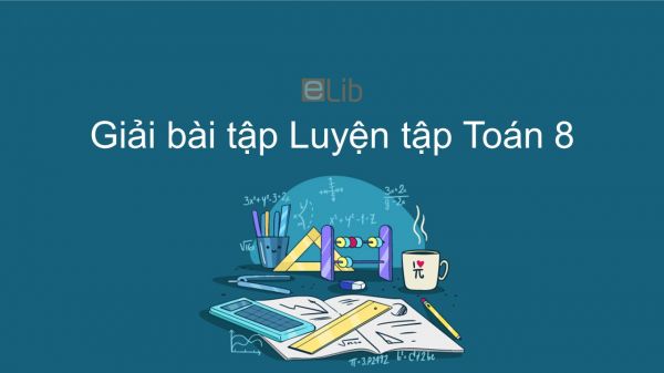 Giải bài tập SGK Toán 8 Bài: Luyện tập 1