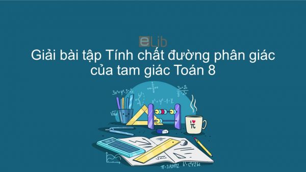 Giải bài tập SGK Toán 8 Bài 3: Tính chất đường phân giác của tam giác