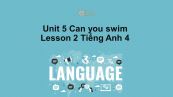 Unit 5 lớp 4: Can you swim-Lesson 2