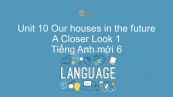 Unit 10 lớp 6: Our houses in the future - A Closer Look 1