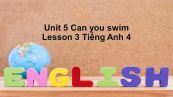 Unit 5 lớp 4: Can you swim-Lesson 3