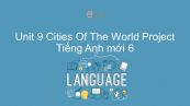 Unit 9 lớp 6: Cities Of The World - Project