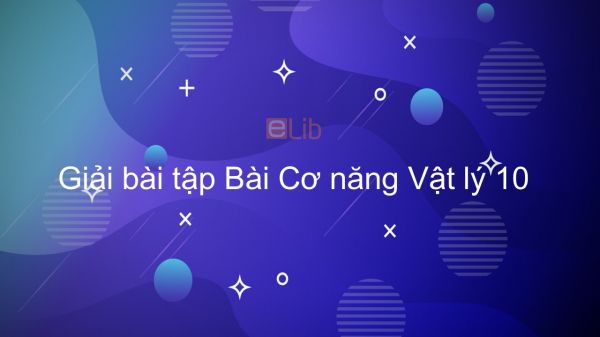 Giải bài tập SGK Vật lý 10 Bài 27 : Cơ năng