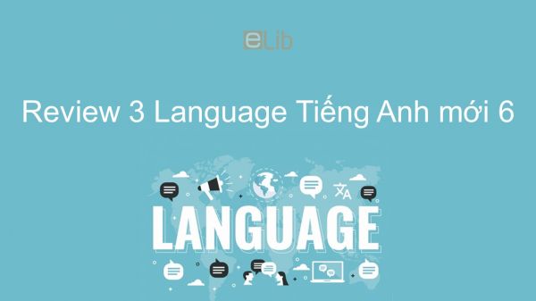 Review 3 lớp 6 - Language