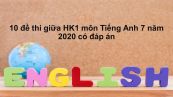 10 đề thi giữa HK1 môn Tiếng Anh 7 năm 2020 có đáp án