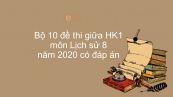 10 đề thi giữa HK1 môn Lịch Sử lớp 8 năm 2020 có đáp án chi tiết