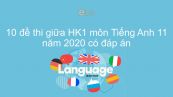 10 đề thi giữa HK1 môn Tiếng Anh 11 năm 2020-2021 có đáp án