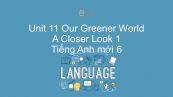 Unit 11 lớp 6: Our Greener World - A Closer Look 1