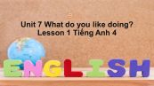 Unit 7 lớp 4: What do you like doing?-Lesson 1