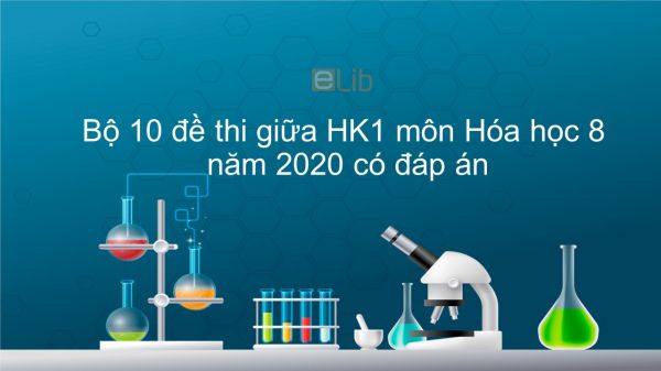 10 đề thi giữa HK1 môn Hóa học 8 năm 2020 có đáp án