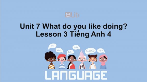 Unit 7 lớp 4: What do you like doing?-Lesson 3