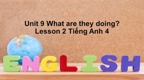 Unit 9 lớp 4: What are they doing?-Lesson 2