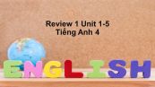 Review 1 Unit 1-5 lớp 4