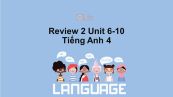 Review 2 Unit 6-10 lớp 4