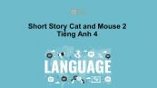 Short Story lớp 4: Cat and Mouse 2