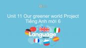 Unit 11 lớp 6: Our greener world - Project