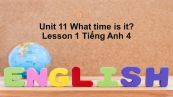 Unit 11 lớp 4: What time is it?-Lesson 1