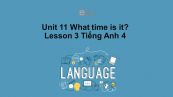 Unit 11 lớp 4: What time is it?-Lesson 3