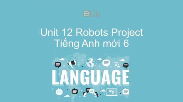 Unit 12 lớp 6: Robots - Project