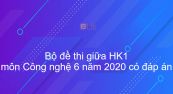 10 đề thi giữa Học kì 1 môn Công nghệ lớp 6 năm 2020 có đáp án