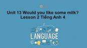 Unit 13 lớp 4: Would you like some milk?-Lesson 2