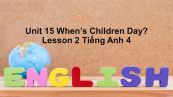 Unit 15 lớp 4: When's Children's Day?-Lesson 2