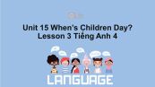 Unit 15 lớp 4: When's Children's Day?-Lesson 3