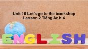 Unit 16 lớp 4: Let's go to the bookshop-Lesson 2
