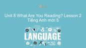 Unit 8 lớp 5: What Are You Reading? - Lesson 2