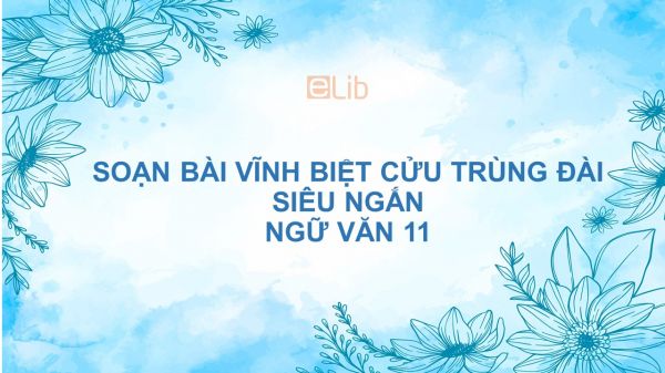 Soạn bài Vĩnh biệt Cửu Trùng Đài Ngữ văn 11 siêu ngắn