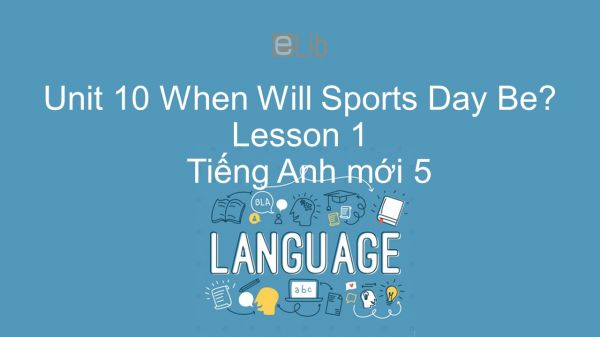 Unit 10 lớp 5: When Will Sports Day Be? - Lesson 1