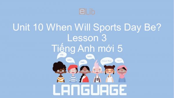 Unit 10 lớp 5: When Will Sports Day Be? - Lesson 3