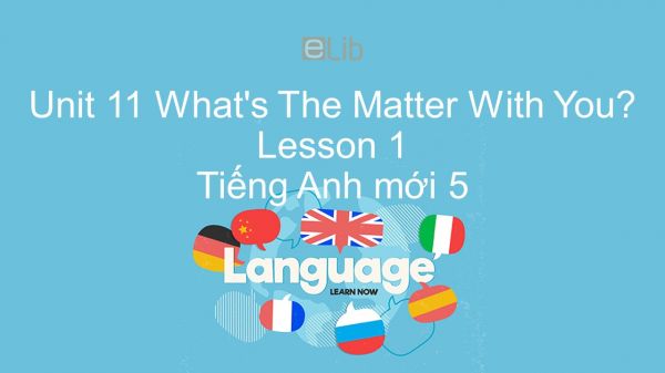 Unit 11 lớp 5: What's The Matter With You? - Lesson 1