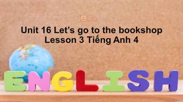 Unit 16 lớp 4: Let's go to the bookshop-Lesson 3