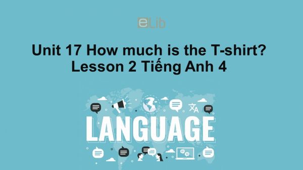 Unit 17 lớp 4: How much is the T-shirt?-Lesson 2