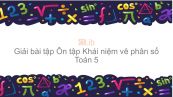 Giải bài tập VBT Toán 5 Bài 1: Ôn tập Khái niệm về phân số