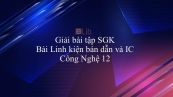 Giải bài tập SGK Công nghệ 12 Bài 4: Linh kiện bán dẫn và IC