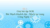 Giải bài tập SGK Công nghệ 12 Bài 8: Mạch khuếch đại - Mạch tạo xung