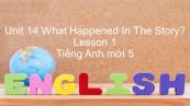 Unit 14 lớp 5: What Happened In The Story? - Lesson 1
